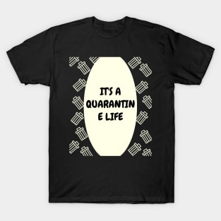 It's a Quarantine Life T-Shirt